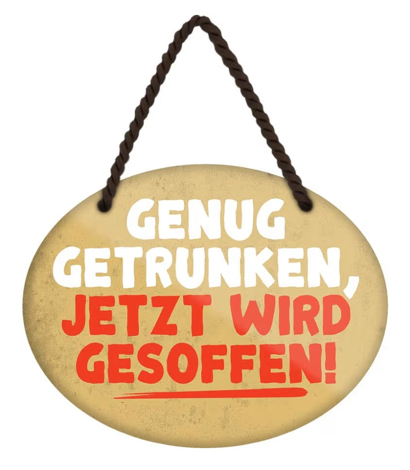 Blechschild "Genug Getrunken, jetzt wird gesoffen"